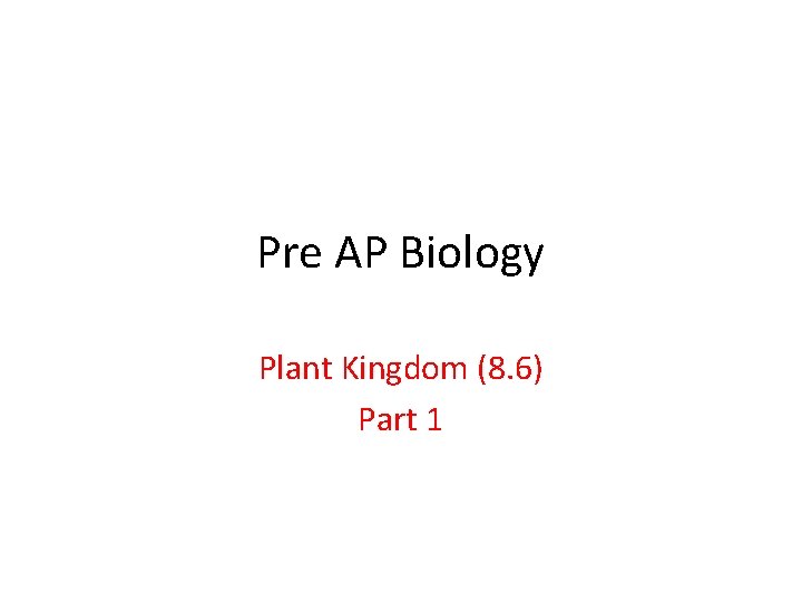Pre AP Biology Plant Kingdom (8. 6) Part 1 