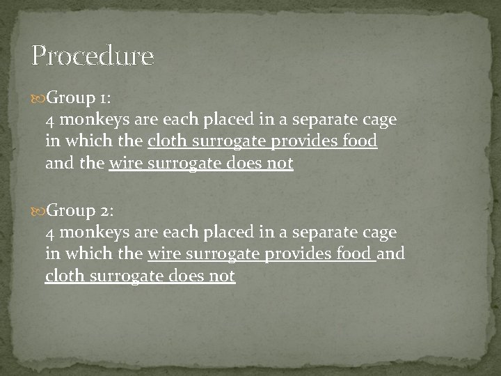 Procedure Group 1: 4 monkeys are each placed in a separate cage in which