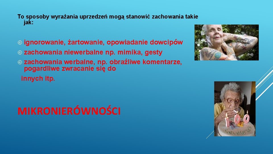 To sposoby wyrażania uprzedzeń mogą stanowić zachowania takie jak: ignorowanie, żartowanie, opowiadanie dowcipów zachowania