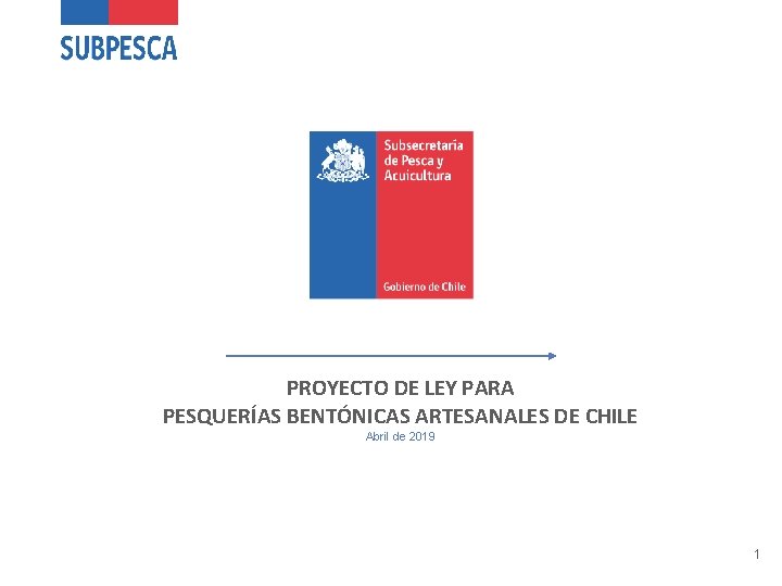PROYECTO DE LEY PARA PESQUERÍAS BENTÓNICAS ARTESANALES DE CHILE Abril de 2019 1 
