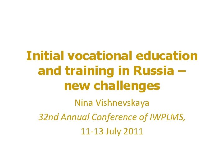 Initial vocational education and training in Russia – new challenges Nina Vishnevskaya 32 nd