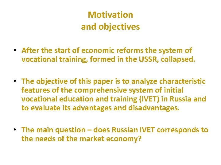 Motivation and objectives • After the start of economic reforms the system of vocational