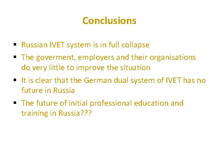 Conclusions § Russian IVET system is in full collapse § The goverment, employers and