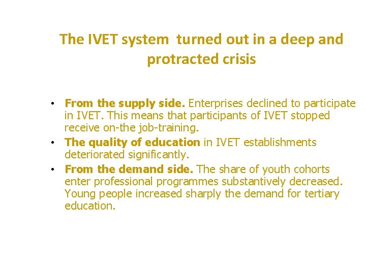 The IVET system turned out in a deep and protracted crisis • From the