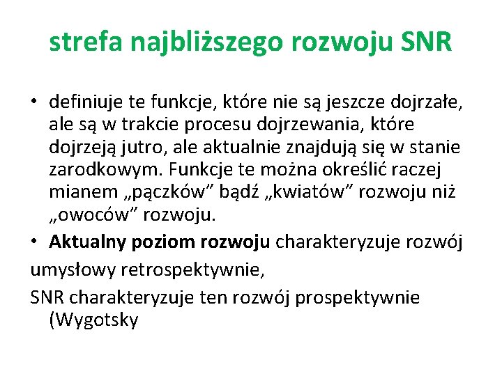 strefa najbliższego rozwoju SNR • definiuje te funkcje, które nie są jeszcze dojrzałe, ale