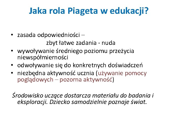 Jaka rola Piageta w edukacji? • zasada odpowiedniości – zbyt łatwe zadania - nuda