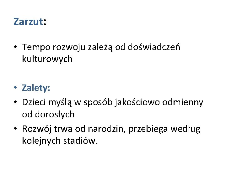 Zarzut: • Tempo rozwoju zależą od doświadczeń kulturowych • Zalety: • Dzieci myślą w