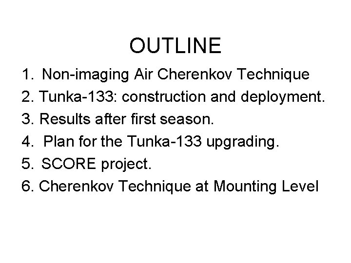 OUTLINE 1. Non-imaging Air Cherenkov Technique 2. Tunka-133: construction and deployment. 3. Results after
