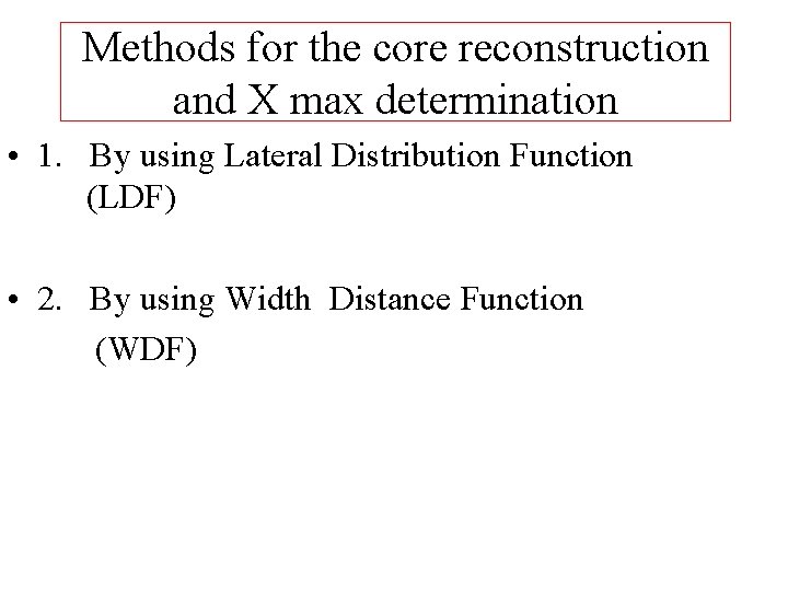 Methods for the core reconstruction and X max determination • 1. By using Lateral