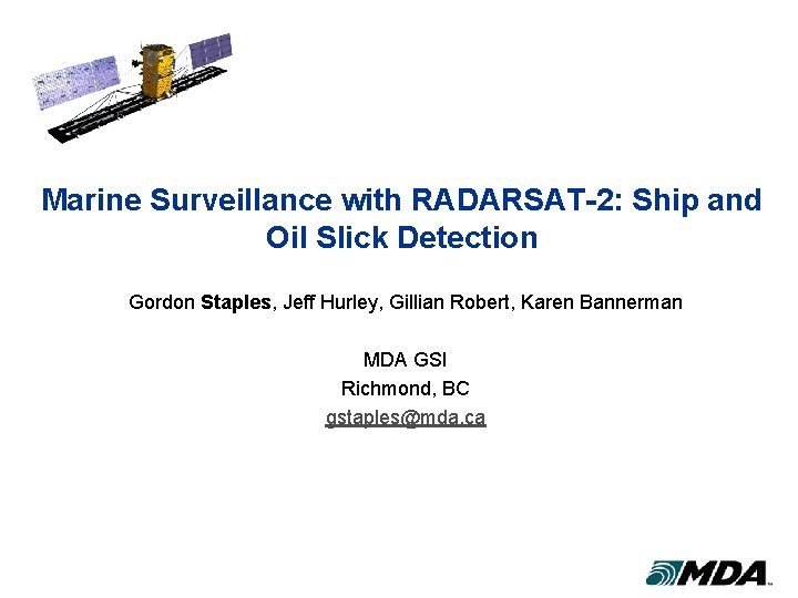 Marine Surveillance with RADARSAT-2: Ship and Oil Slick Detection Gordon Staples, Jeff Hurley, Gillian