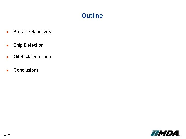 Outline n Project Objectives n Ship Detection n Oil Slick Detection n Conclusions ©