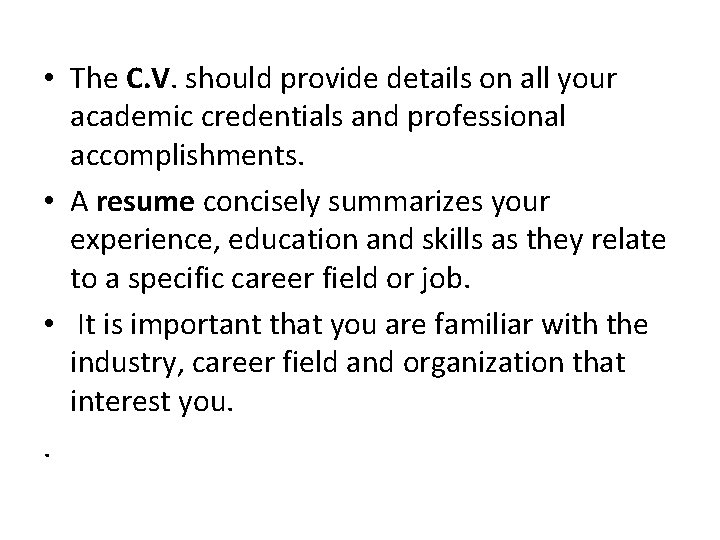  • The C. V. should provide details on all your academic credentials and