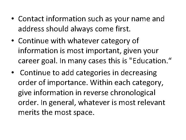  • Contact information such as your name and address should always come first.