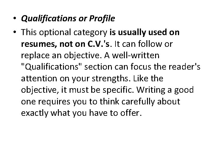  • Qualifications or Profile • This optional category is usually used on resumes,