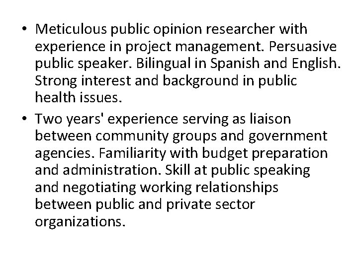  • Meticulous public opinion researcher with experience in project management. Persuasive public speaker.