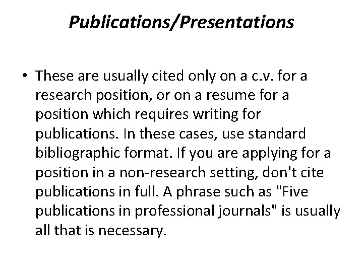 Publications/Presentations • These are usually cited only on a c. v. for a research