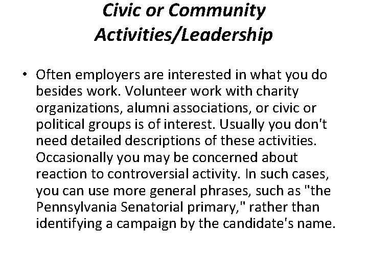 Civic or Community Activities/Leadership • Often employers are interested in what you do besides