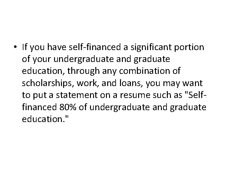  • If you have self-financed a significant portion of your undergraduate and graduate