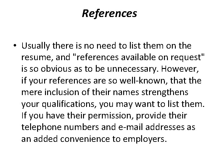 References • Usually there is no need to list them on the resume, and