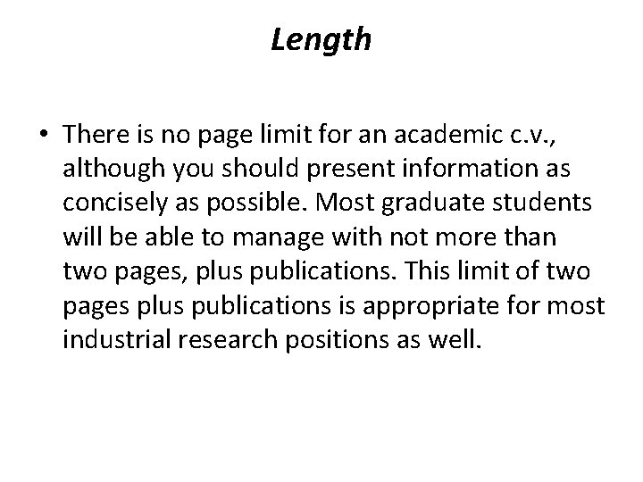 Length • There is no page limit for an academic c. v. , although