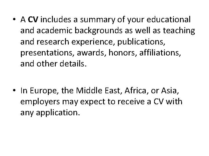  • A CV includes a summary of your educational and academic backgrounds as