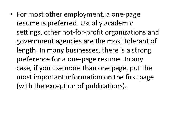  • For most other employment, a one-page resume is preferred. Usually academic settings,