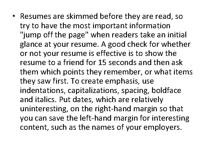  • Resumes are skimmed before they are read, so try to have the