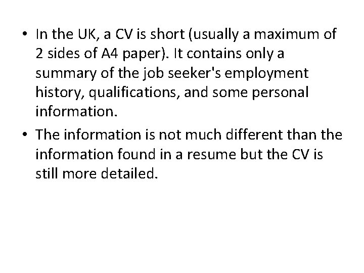  • In the UK, a CV is short (usually a maximum of 2