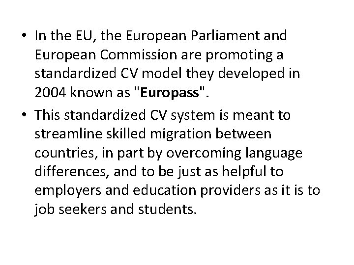  • In the EU, the European Parliament and European Commission are promoting a