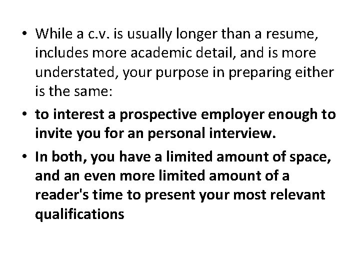  • While a c. v. is usually longer than a resume, includes more