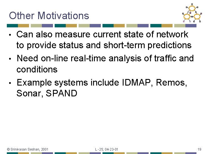 Other Motivations Can also measure current state of network to provide status and short-term