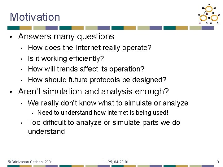 Motivation • Answers many questions • • • How does the Internet really operate?