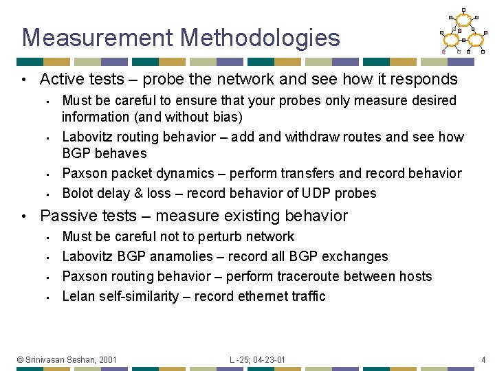 Measurement Methodologies • Active tests – probe the network and see how it responds