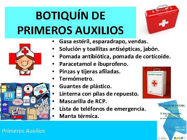 BOTIQUÍN DE PRIMEROS AUXILIOS • • • Primeros Auxilios Gasa estéril, esparadrapo, vendas. Solución