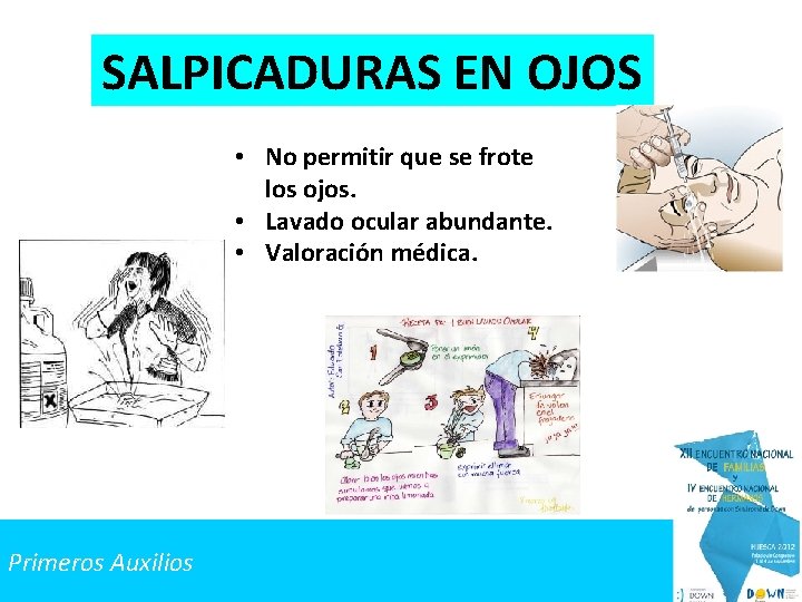 SALPICADURAS EN OJOS • No permitir que se frote los ojos. • Lavado ocular