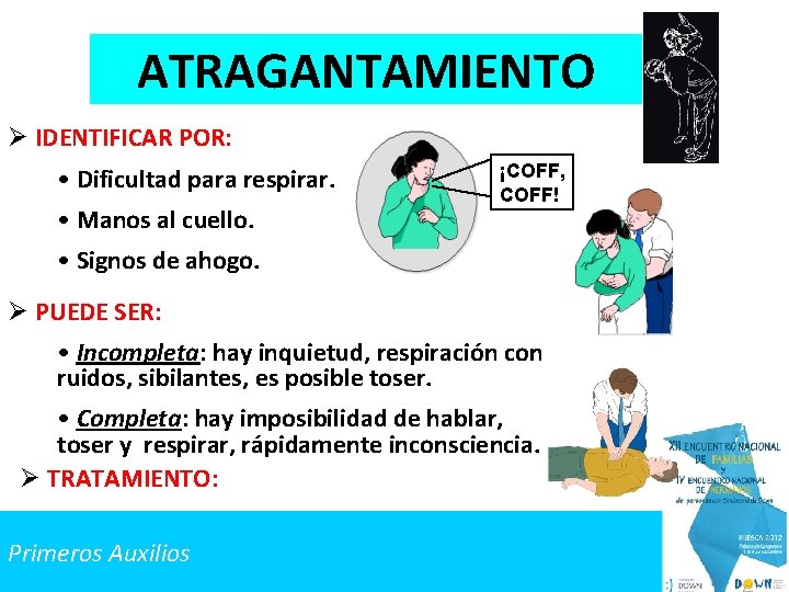 ATRAGANTAMIENTO Ø IDENTIFICAR POR: • Dificultad para respirar. • Manos al cuello. ¡COFF, COFF!