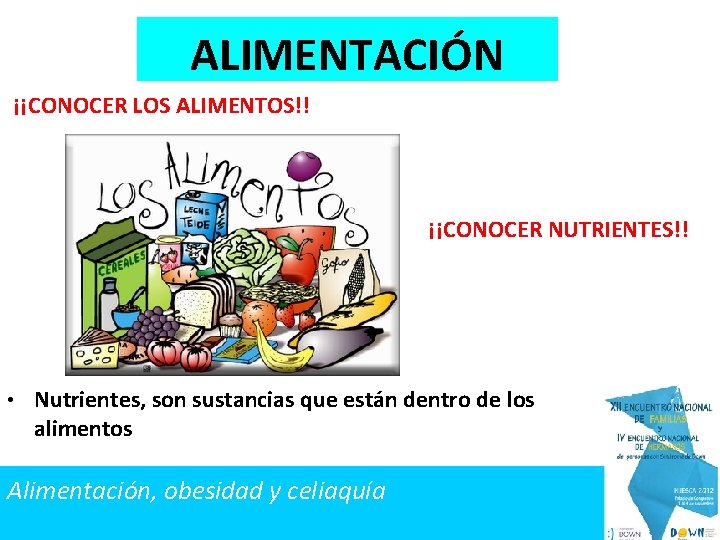 ALIMENTACIÓN ¡¡CONOCER LOS ALIMENTOS!! ¡¡CONOCER NUTRIENTES!! • Nutrientes, son sustancias que están dentro de