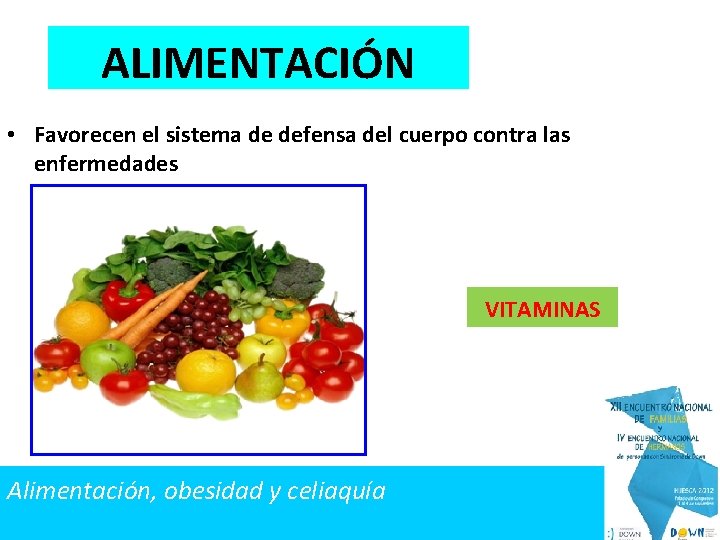 ALIMENTACIÓN • Favorecen el sistema de defensa del cuerpo contra las enfermedades VITAMINAS Alimentación,