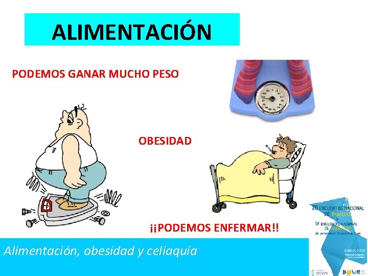 ALIMENTACIÓN PODEMOS GANAR MUCHO PESO OBESIDAD ¡¡PODEMOS ENFERMAR!! Alimentación, obesidad y celiaquía 