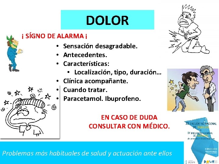 DOLOR ¡ SÍGNO DE ALARMA ¡ • Sensación desagradable. • Antecedentes. • Características: •