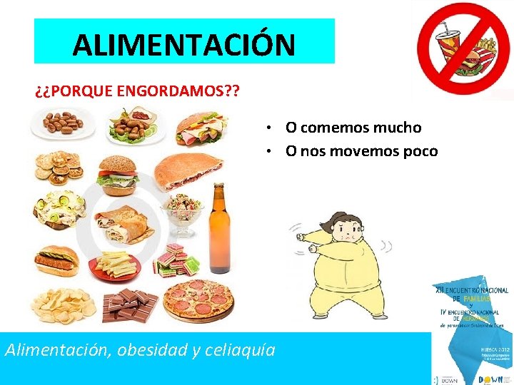 ALIMENTACIÓN ¿¿PORQUE ENGORDAMOS? ? • O comemos mucho • O nos movemos poco Alimentación,