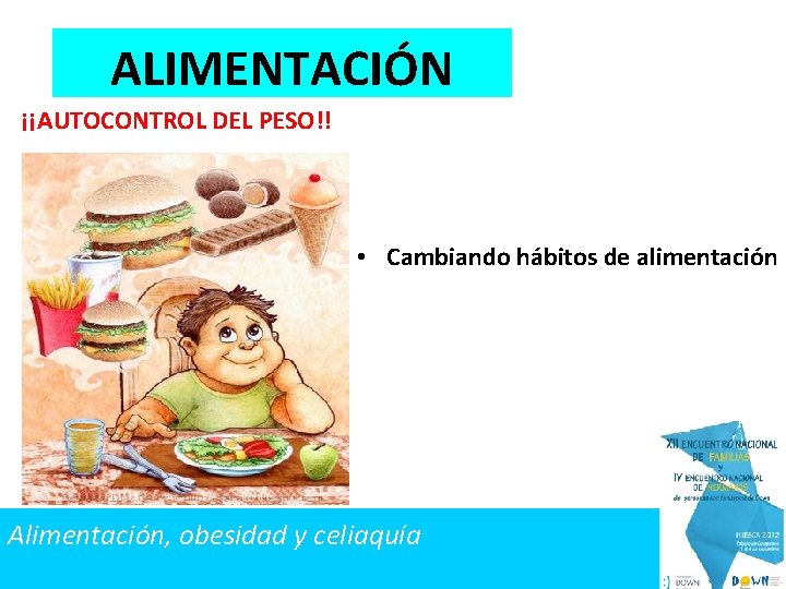 ALIMENTACIÓN ¡¡AUTOCONTROL DEL PESO!! • Cambiando hábitos de alimentación Alimentación, obesidad y celiaquía 