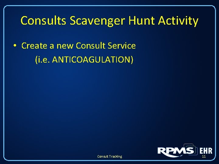 Consults Scavenger Hunt Activity • Create a new Consult Service (i. e. ANTICOAGULATION) Consult Consults Scavenger Hunt Activity • Create a new Consult Service (i. e. ANTICOAGULATION) Consult