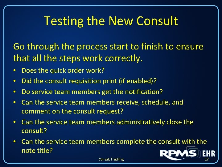 Testing the New Consult Go through the process start to finish to ensure that Testing the New Consult Go through the process start to finish to ensure that