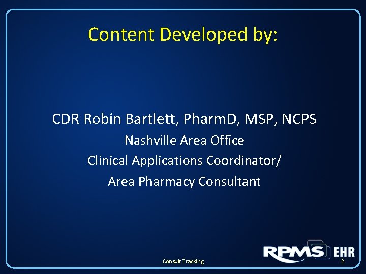 Content Developed by: CDR Robin Bartlett, Pharm. D, MSP, NCPS Nashville Area Office Clinical Content Developed by: CDR Robin Bartlett, Pharm. D, MSP, NCPS Nashville Area Office Clinical