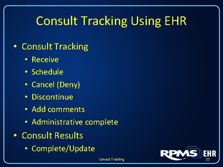 Consult Tracking Using EHR • Consult Tracking • • • Receive Schedule Cancel (Deny) Consult Tracking Using EHR • Consult Tracking • • • Receive Schedule Cancel (Deny)