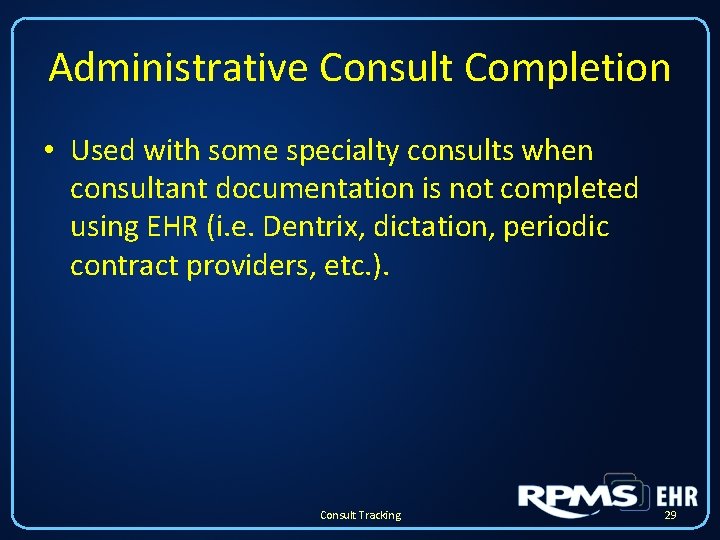 Administrative Consult Completion • Used with some specialty consults when consultant documentation is not Administrative Consult Completion • Used with some specialty consults when consultant documentation is not