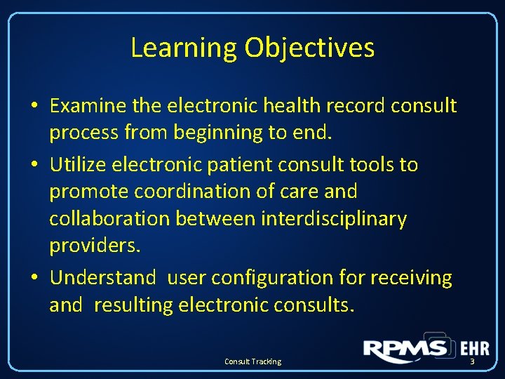 Learning Objectives • Examine the electronic health record consult process from beginning to end. Learning Objectives • Examine the electronic health record consult process from beginning to end.