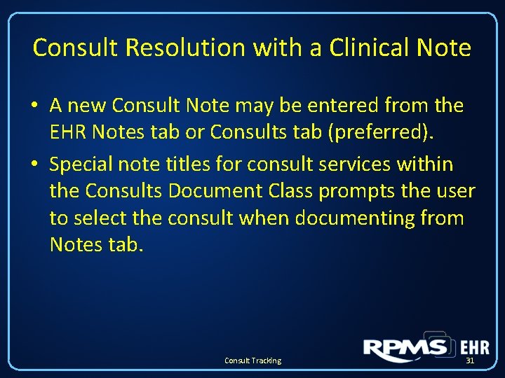 Consult Resolution with a Clinical Note • A new Consult Note may be entered Consult Resolution with a Clinical Note • A new Consult Note may be entered