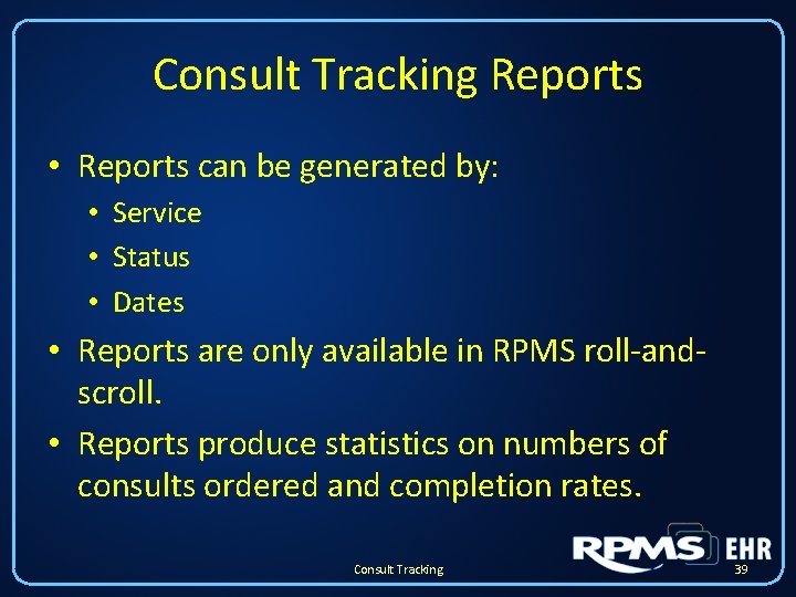 Consult Tracking Reports • Reports can be generated by: • Service • Status • Consult Tracking Reports • Reports can be generated by: • Service • Status •